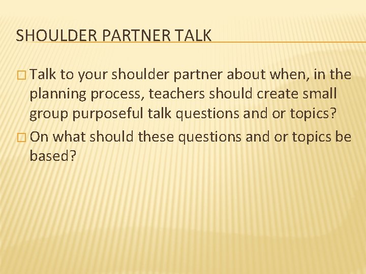 SHOULDER PARTNER TALK � Talk to your shoulder partner about when, in the planning