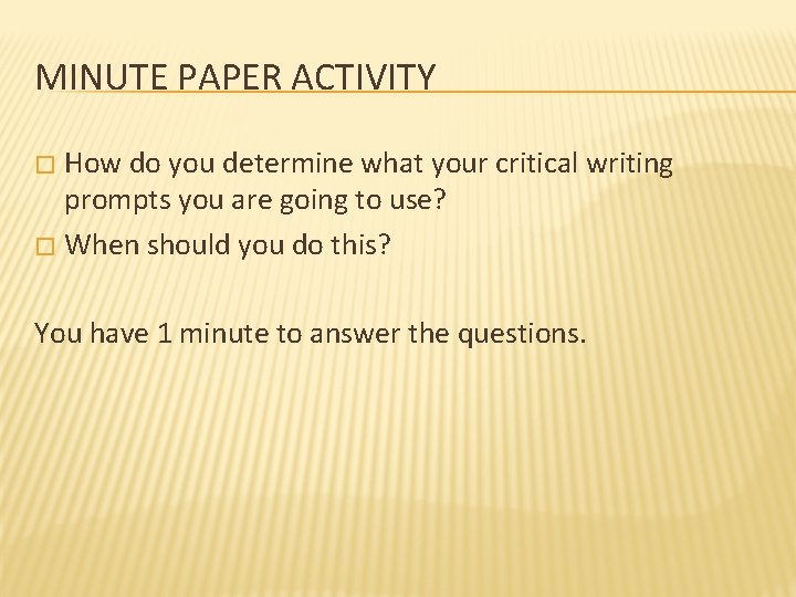 MINUTE PAPER ACTIVITY How do you determine what your critical writing prompts you are