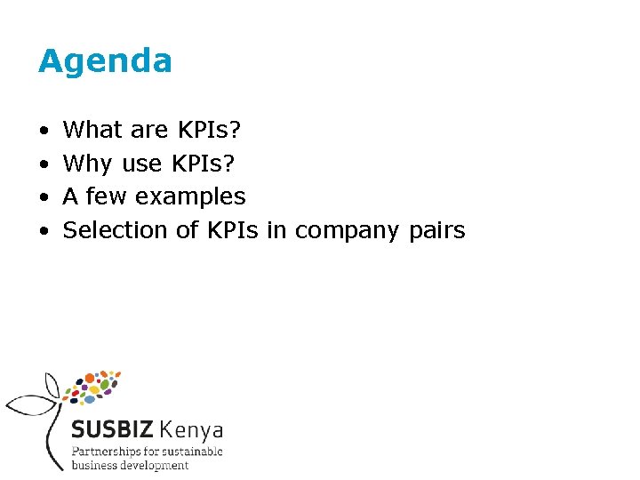 Agenda • • What are KPIs? Why use KPIs? A few examples Selection of