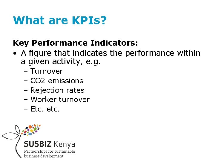 What are KPIs? Key Performance Indicators: • A figure that indicates the performance within