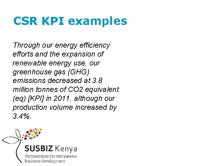 CSR KPI examples Through our energy efficiency efforts and the expansion of renewable energy