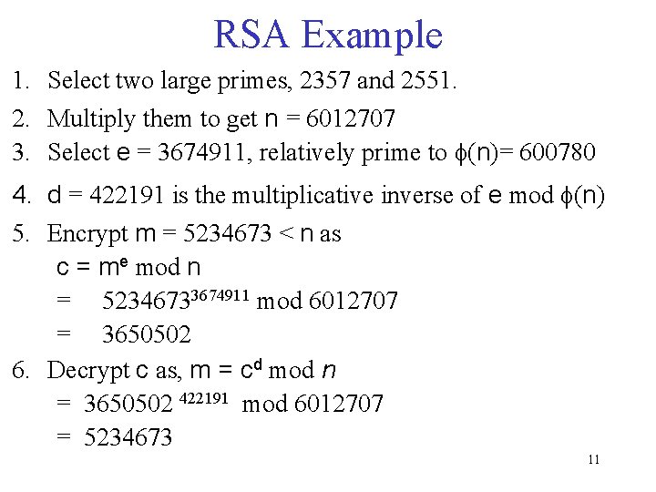 RSA Example 1. Select two large primes, 2357 and 2551. 2. Multiply them to