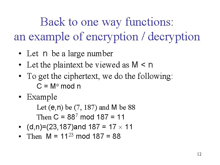 Back to one way functions: an example of encryption / decryption • Let n