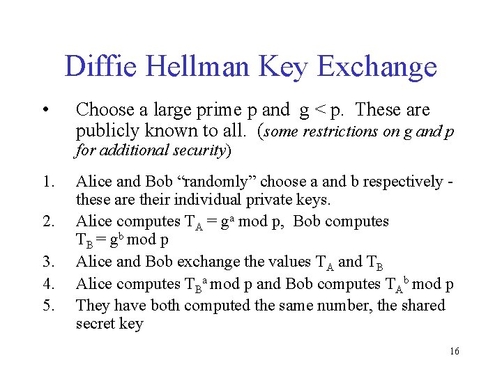 Diffie Hellman Key Exchange • Choose a large prime p and g < p.