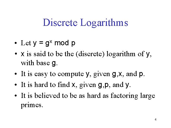 Discrete Logarithms • Let y = gx mod p • x is said to