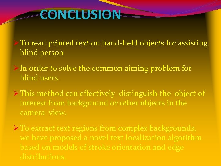 CONCLUSION Ø To read printed text on hand-held objects for assisting blind person Ø