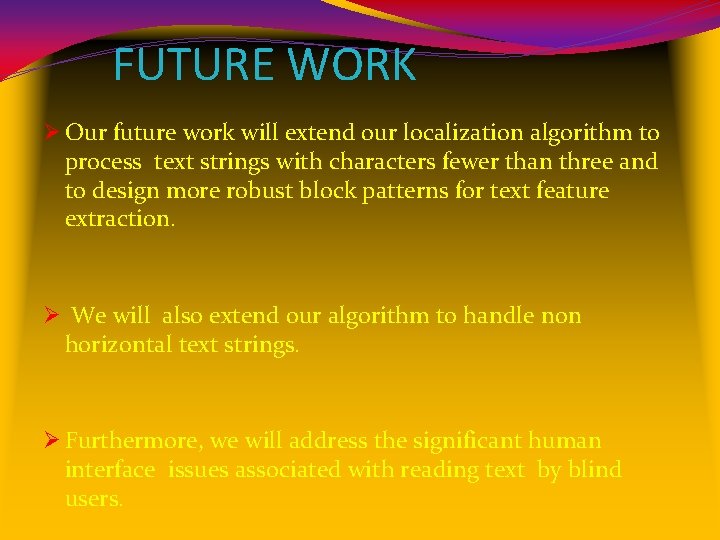 FUTURE WORK Ø Our future work will extend our localization algorithm to process text
