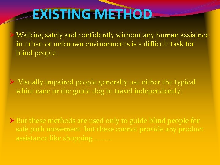 EXISTING METHOD Ø Walking safely and confidently without any human assistnce in urban or