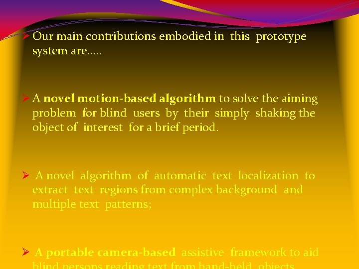 Ø Our main contributions embodied in this prototype system are…. . Ø A novel