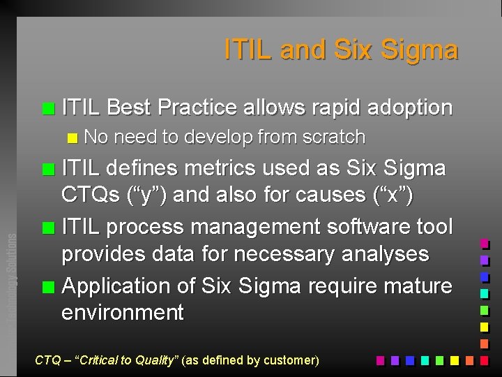 ITIL and Six Sigma n ITIL Best Practice allows rapid adoption n No need