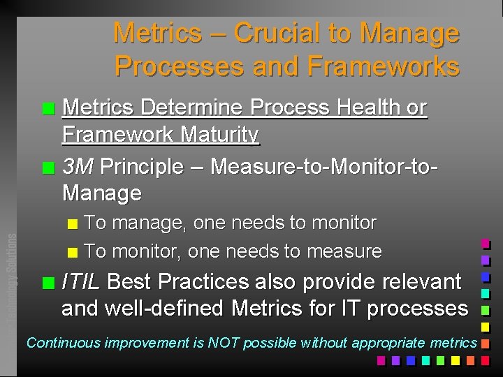 Metrics – Crucial to Manage Processes and Frameworks Metrics Determine Process Health or Framework