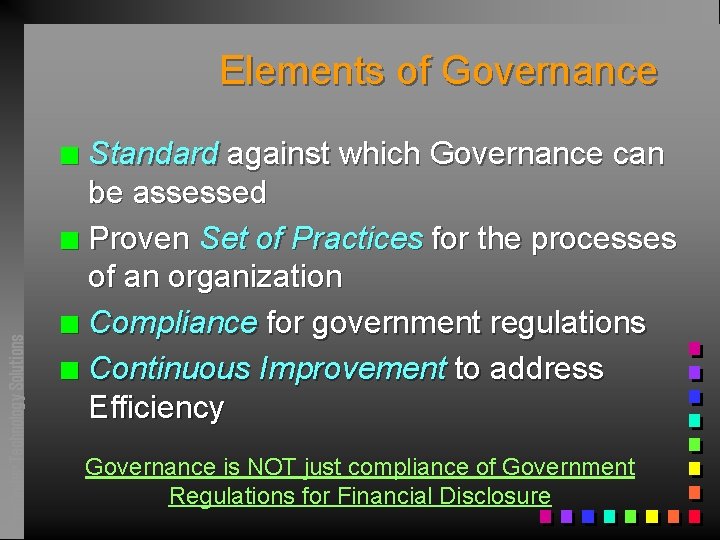 Elements of Governance Standard against which Governance can be assessed n Proven Set of