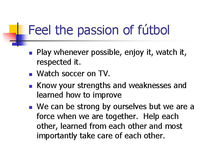 Feel the passion of fútbol n n Play whenever possible, enjoy it, watch it,