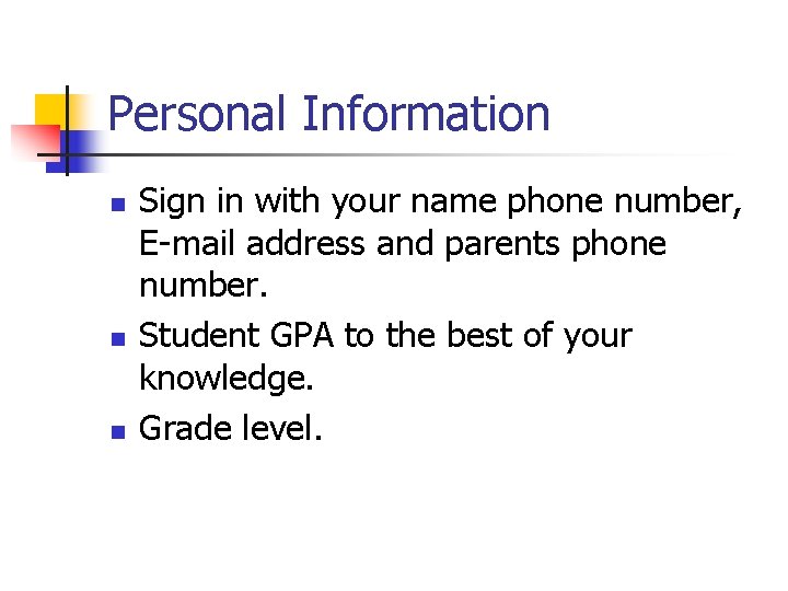 Personal Information n Sign in with your name phone number, E-mail address and parents