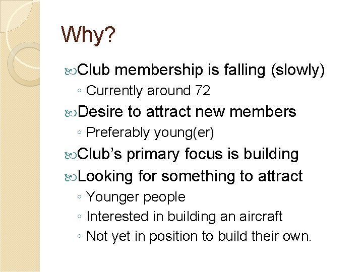 Why? Club membership is falling (slowly) ◦ Currently around 72 Desire to attract new