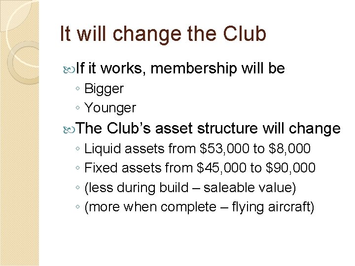 It will change the Club If it works, membership will be ◦ Bigger ◦