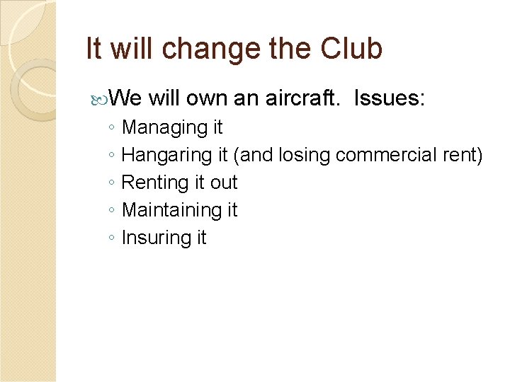 It will change the Club We will own an aircraft. Issues: ◦ Managing it