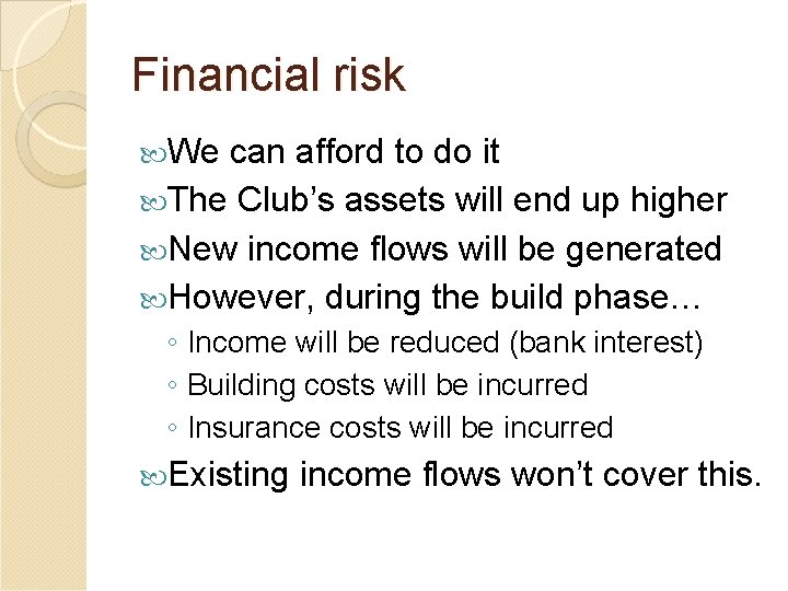 Financial risk We can afford to do it The Club’s assets will end up