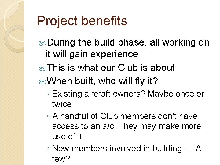 Project benefits During the build phase, all working on it will gain experience This