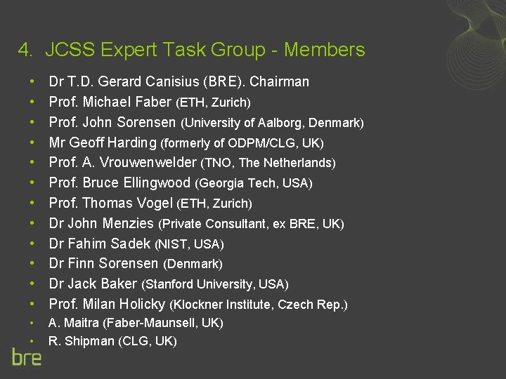 4. JCSS Expert Task Group - Members • • • Dr T. D. Gerard