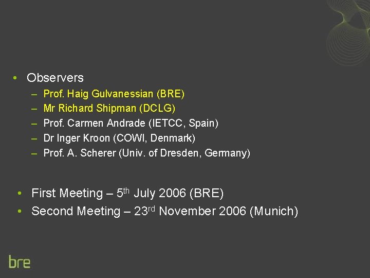  • Observers – – – Prof. Haig Gulvanessian (BRE) Mr Richard Shipman (DCLG)