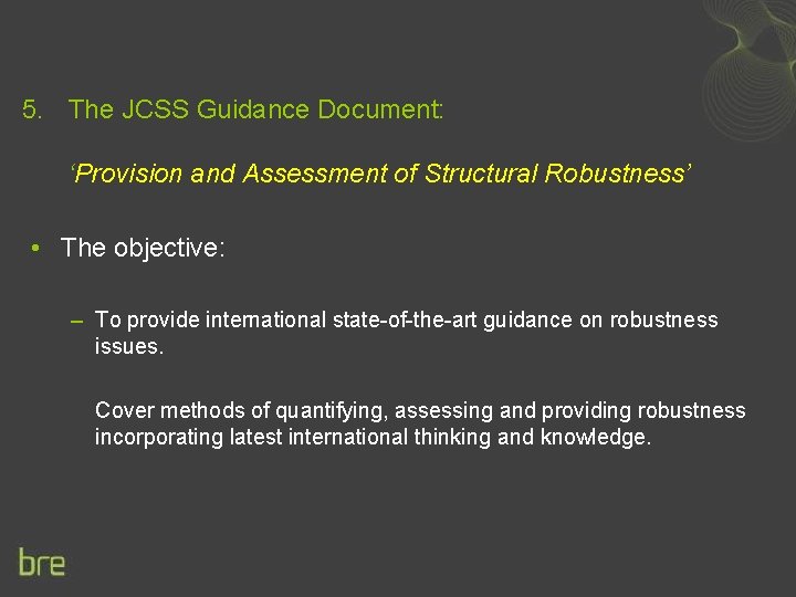 5. The JCSS Guidance Document: ‘Provision and Assessment of Structural Robustness’ • The objective: