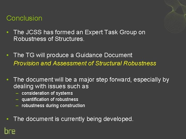 Conclusion • The JCSS has formed an Expert Task Group on Robustness of Structures.