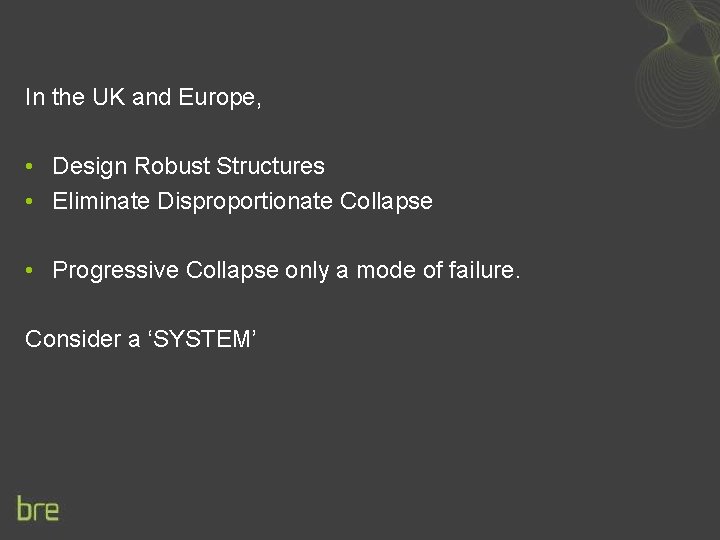 In the UK and Europe, • Design Robust Structures • Eliminate Disproportionate Collapse •