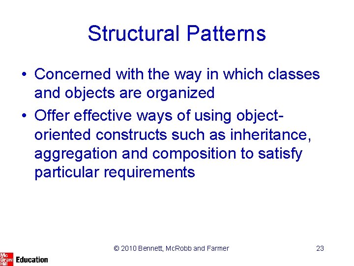 Structural Patterns • Concerned with the way in which classes and objects are organized