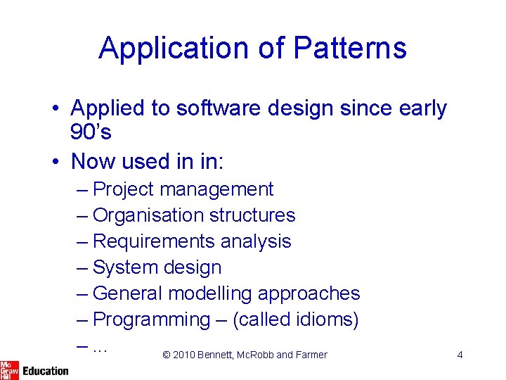 Application of Patterns • Applied to software design since early 90’s • Now used