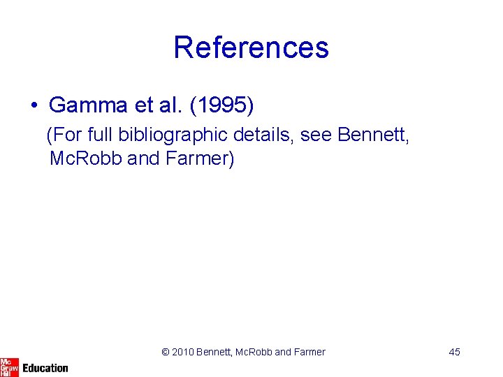 References • Gamma et al. (1995) (For full bibliographic details, see Bennett, Mc. Robb