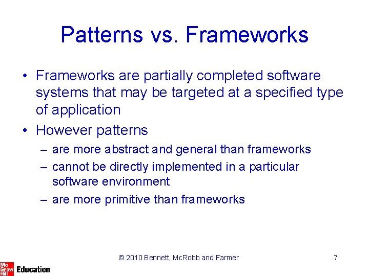 Patterns vs. Frameworks • Frameworks are partially completed software systems that may be targeted