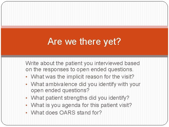 Are we there yet? Write about the patient you interviewed based on the responses