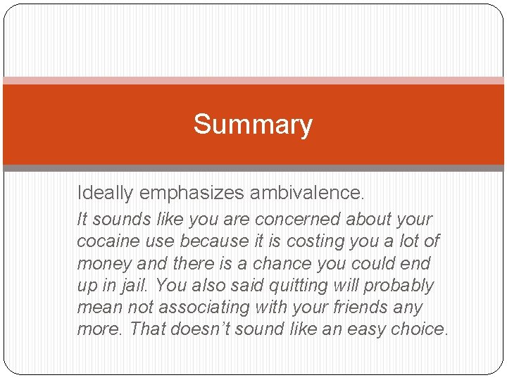 Summary Ideally emphasizes ambivalence. It sounds like you are concerned about your cocaine use