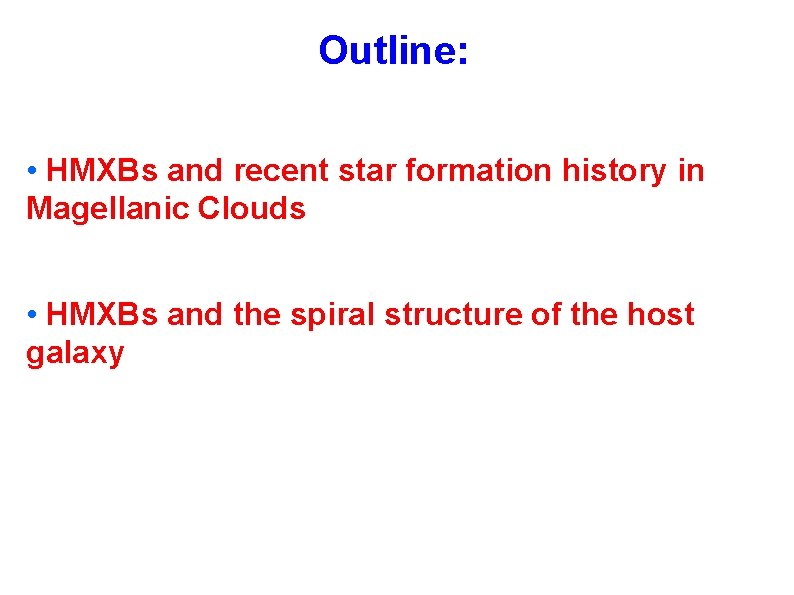 Outline: • HMXBs and recent star formation history in Magellanic Clouds • HMXBs and