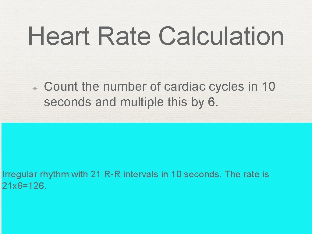 Heart Rate Calculation ✦ Count the number of cardiac cycles in 10 seconds and