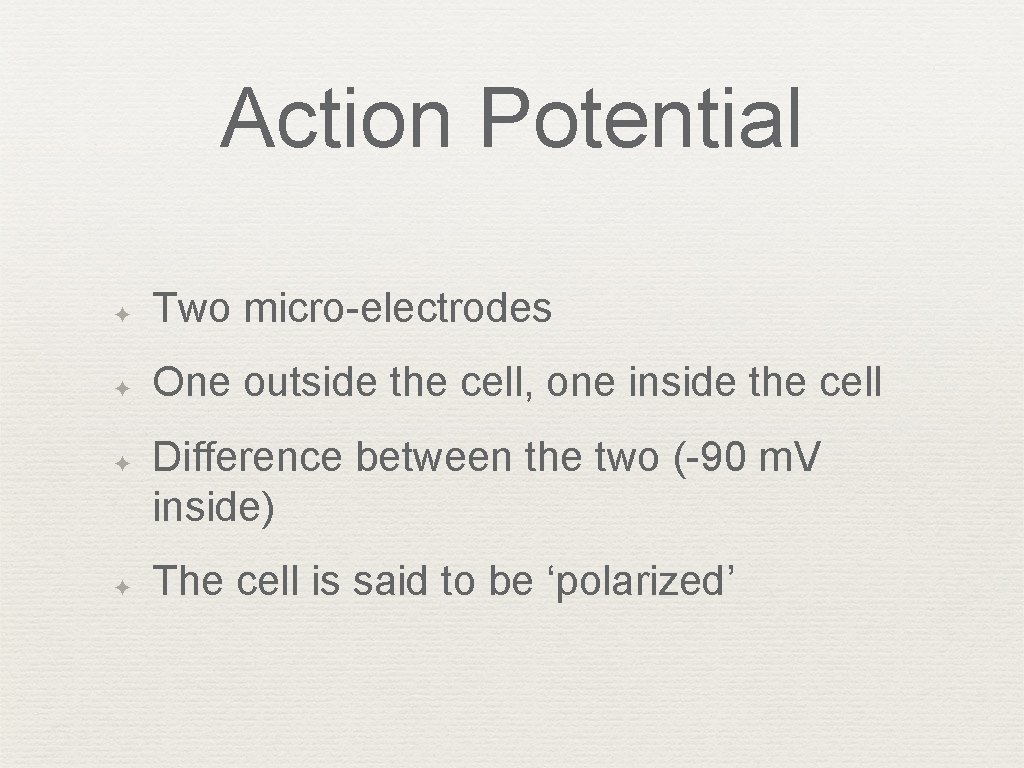 Action Potential ✦ Two micro-electrodes ✦ One outside the cell, one inside the cell
