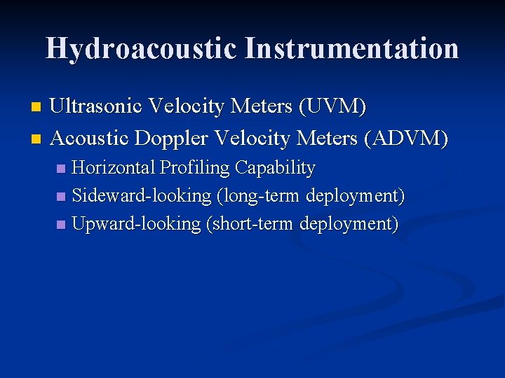 Hydroacoustic Instrumentation Ultrasonic Velocity Meters (UVM) n Acoustic Doppler Velocity Meters (ADVM) n Horizontal
