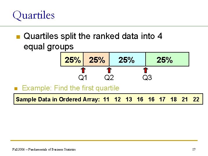 Quartiles n Quartiles split the ranked data into 4 equal groups 25% n 25%