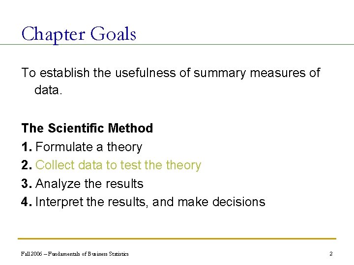 Chapter Goals To establish the usefulness of summary measures of data. The Scientific Method