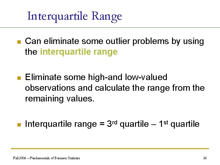 Interquartile Range n Can eliminate some outlier problems by using the interquartile range n