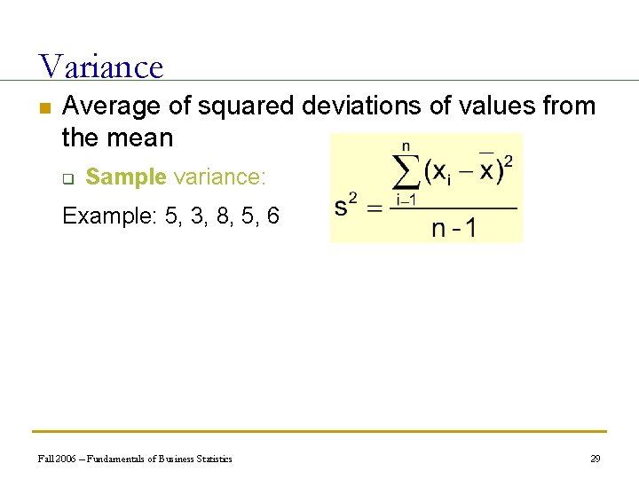 Variance n Average of squared deviations of values from the mean q Sample variance: