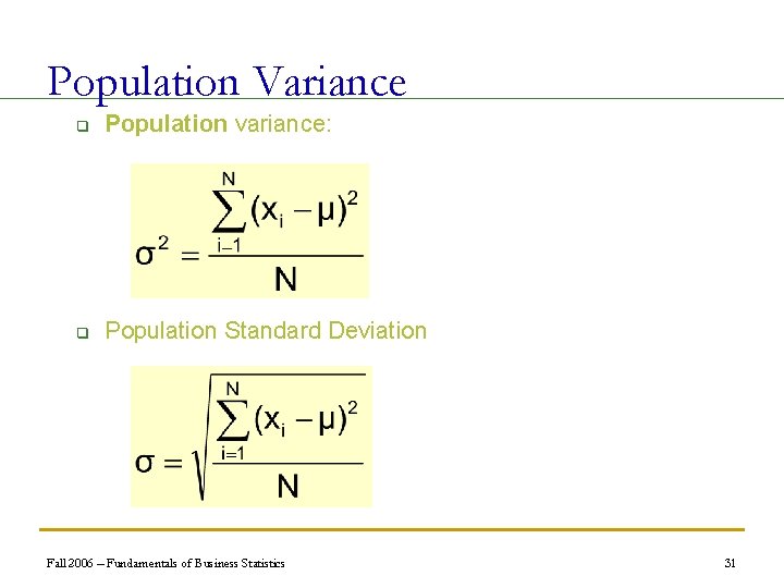 Population Variance q Population variance: q Population Standard Deviation Fall 2006 – Fundamentals of
