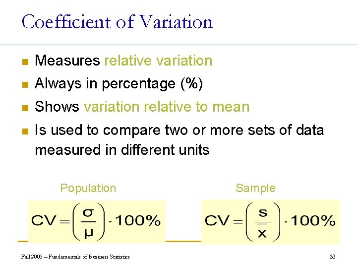 Coefficient of Variation n Measures relative variation n Always in percentage (%) n Shows