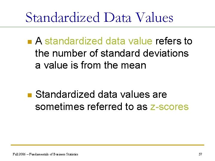 Standardized Data Values n A standardized data value refers to the number of standard