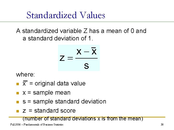 Standardized Values A standardized variable Z has a mean of 0 and a standard