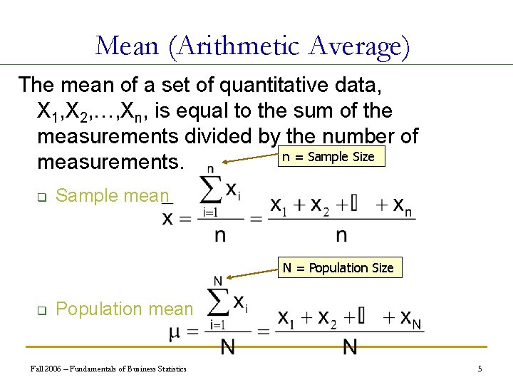 Mean (Arithmetic Average) The mean of a set of quantitative data, X 1, X