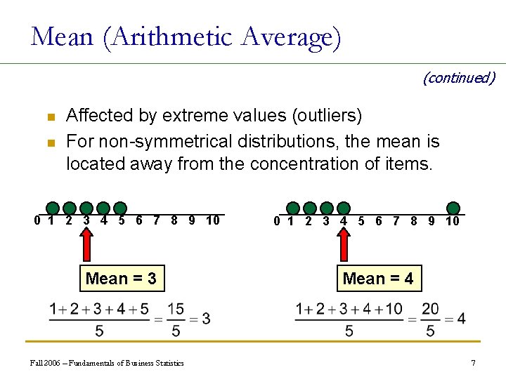Mean (Arithmetic Average) (continued) n n Affected by extreme values (outliers) For non-symmetrical distributions,