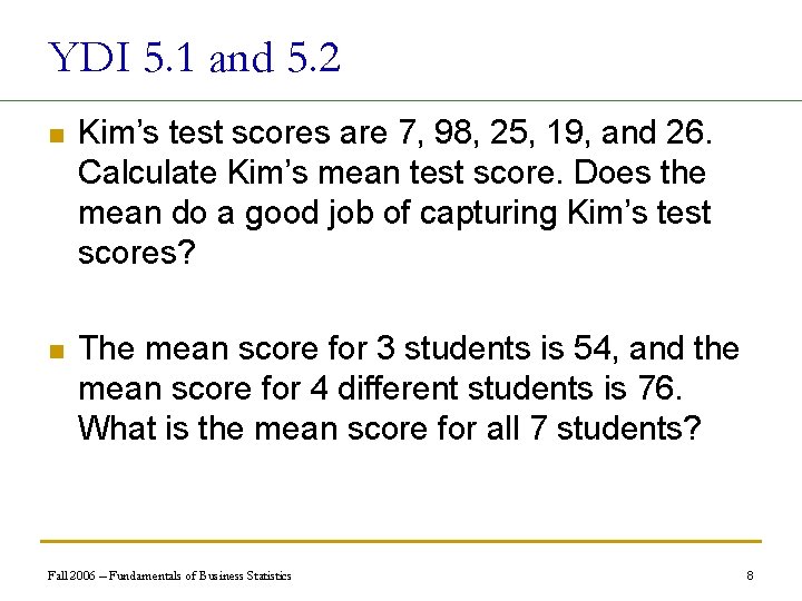 YDI 5. 1 and 5. 2 n Kim’s test scores are 7, 98, 25,