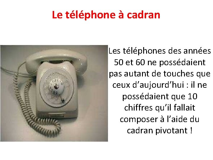 Le téléphone à cadran Les téléphones des années 50 et 60 ne possédaient pas